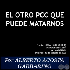 EL OTRO PCC QUE PUEDE MATARNOS - Por ALBERTO ACOSTA GARBARINO - Domingo, 23 de Octubre de 2022
